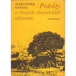 PODRÓŻE W KRAJACH SŁOWIAŃSKICH ODBYWANE Aleksander Sapieha Cena promocyjna