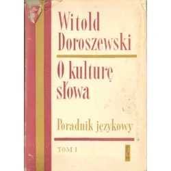 O KULTURĘ SŁOWA. PORADNIK JĘZYKOWY TOM I Witold Doroszewski Nie przegap