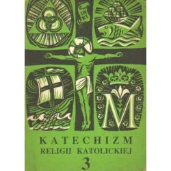 KATECHIZM RELIGII KATOLICKIEJ. CZĘŚĆ 3 Tylko dziś