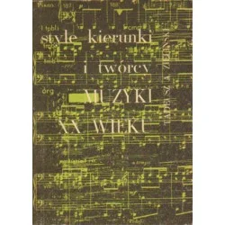 STYLE, KIERUNKI I TWÓRCY MUZYKI XX WIEKU Tadeusz Zieliński Bestseller