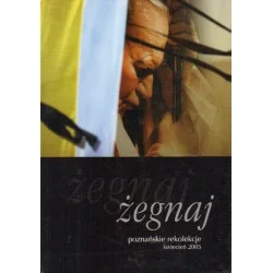 ŻEGNAJ. POZNAŃSKIE REKOLEKCJE KWIECIEŃ 2005 Dodaj do koszyka
