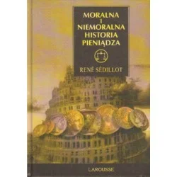 Nowość MORALNA I NIEMORALNA HISTORIA PIENIĄDZA Rene Sedillot