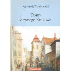 Nowy DOMY DAWNEGO KRAKOWA Ambroży Grabowski