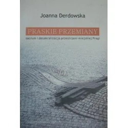 PRASKIE PRZEMIANY: SACRUM I DESAKRALIZACJA PRZESTRZENI MIEJSKIEJ PRAGI Joanna Derdowska Tylko dziś