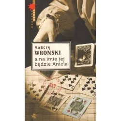A NA IMIĘ JEJ BĘDZIE ANIELA Marcin Wroński Szybka dostawa
