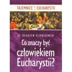 CO ZNACZY BYĆ CZŁOWIEKIEM EUCHARYSTII? Zniżka