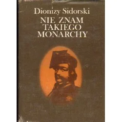 Super okazja NIE ZNAM TAKIEGO MONARCHY Dionizy Sidorski