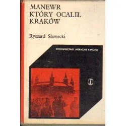 MANEWR, KTÓRY OCALIŁ KRAKÓW Ryszard Sławecki Tylko dziś