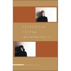 Wybór klientów FILOZOFIA I ETYKA INTERPRETACJI Adam F. Kola, Andrzej Szahaj