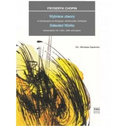 Fryderyk Chopin: WYBRANE UTWORY W TRANSKRYPCJI NA SKRZYPCE, WIOLONCZELĘ I FORTEPIAN Sprawdź teraz