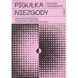PIGUŁKA NIEZGODY. SPOŁECZNE REPREZENTACJE ANTYKONCEPCJI AWARYJNEJ A WŁADZA NAD SEKSUALNOŚCIĄ KOBIET Super okazja