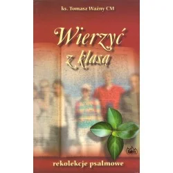 Taniej WIERZYĆ Z KLASĄ. REKOLEKCJE PSALMOWE Tomasz Ważny CM