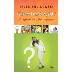 GDZIE CI MĘŻCZYŹNI? O MĘSKOŚCI DLA KOBIET I MĘŻCZYZN Hit cenowy