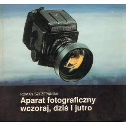 Dostępne od ręki APARAT FOTOGRAFICZNY WCZORAJ, DZIŚ I JUTRO Roman Szczepaniak