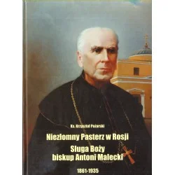 Hit sprzedaży NIEZŁOMNY PASTERZ W ROSJI. SŁUGA BOŻY BISKUP ANTONI MALECKI 1861-1935 ks. Krzysztof Pożarski