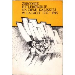 ZBRODNIE HITLEROWSKIE NA ZIEMI KALISKIEJ W LATACH 1939-1945 Oferta limitowana