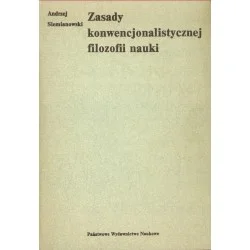 Do wyczerpania zapasów ZASADY KONWENCJONALISTYCZNEJ FILOZOFII NAUKI Andrzej Siemianowski