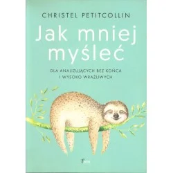 Wybór klientów JAK MNIEJ MYŚLEĆ. DLA ANALIZUJĄCYCH BEZ KOŃCA I WYSOKO WRAŻLIWYCH