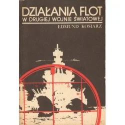 Premium DZIAŁANIA FLOT W DRUGIEJ WOJNIE ŚWIATOWEJ Edmund Kosiarz