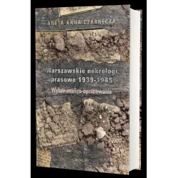 WARSZAWSKIE NEKROLOGI PRASOWE 1939-1945. WYBÓR - ANALIZA - OPRACOWANIE Niska cena