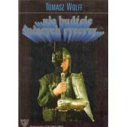 ...NIE BUDŹCIE ŚPIĄCYCH RYCERZY Tomasz Wolff Bezpieczna płatność
