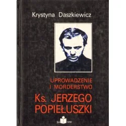 UPROWADZENIE I MORDERSTWO KS. JERZEGO POPIEŁUSZKI Super okazja