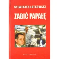 ZABIĆ PAPAŁĘ Sylwester Latkowski Najlepsza cena
