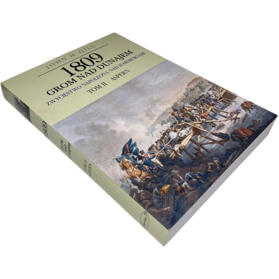 1809 Grom nad Dunajem. Zwycięstwo Napoleona nad Habsburgami tom II - Aspern John H. Gill Taniej