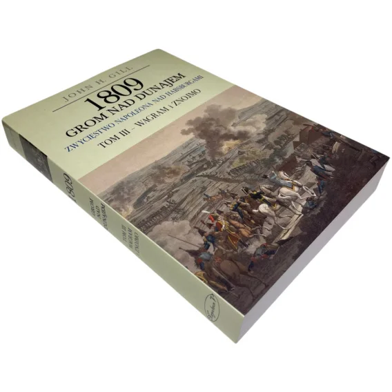 1809 Grom nad Dunajem. Zwycięstwo Napoleona nad Habsburgami tom III - Wagram i Znojmo John H. Gill Dostępne od ręki