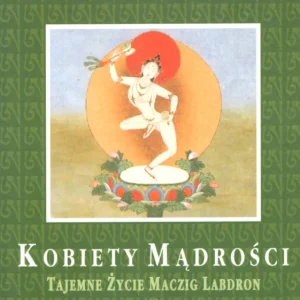 Allione T.: Kobiety mądrości Tajemne życie Magicz Labdron i innych Tybetanek Ostatnia szansa