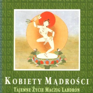 Allione T.: Kobiety mądrości Tajemne życie Magicz Labdron i innych Tybetanek Ograniczona ilość