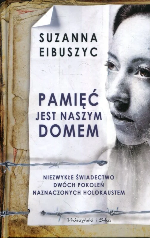 Zniżka Eibuszyc S.: Pamięć jest naszym domem. Niezwykłe świadectwo dwóch pokoleń naznaczonych Holokaustem