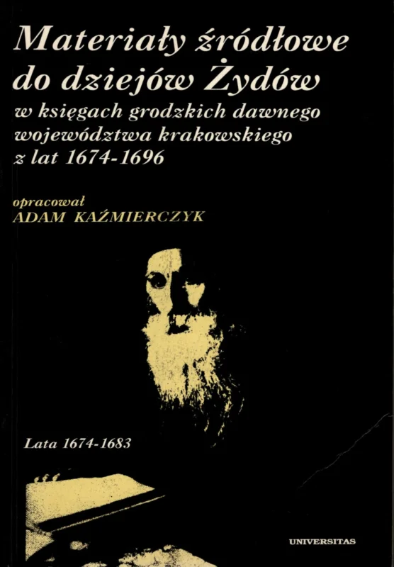 Rabat Kaźmierczyk A.: Materiały źródłowe do dziejów Żydów w księgach grodzkich dawnego województwa krakowskiego z lat 1674-1696 Tom I lata 1974-1683