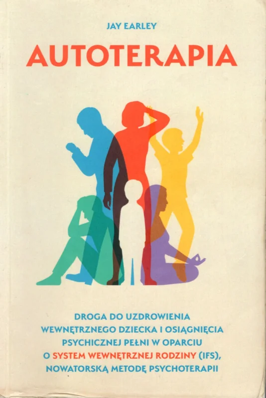 Premium Earley J.: Autoterapia. Droga do uzdrowienia wewntrznego dziecka i osiągnięcia psychicznej pełni w oparciu o system wewnętrznej rodziny (IFS), nowatorską metodą psychoterapii