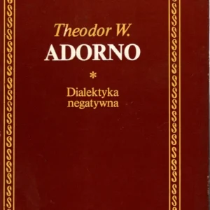 Adorno T. W.: Dialektyka negatywna Tylko do końca tygodnia