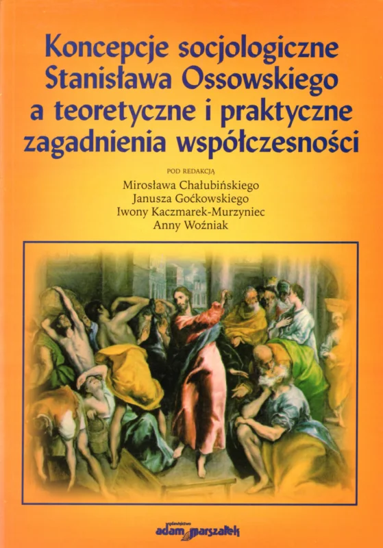 Wyjątkowa oferta Chałubiński M., Goćkowski J., Kaczmarek-Murzyniec I. I in.: Koncepcje socjologiczne Stanisława Ossowskiego a teoretyczne i praktyczne zagadnienia współczesności