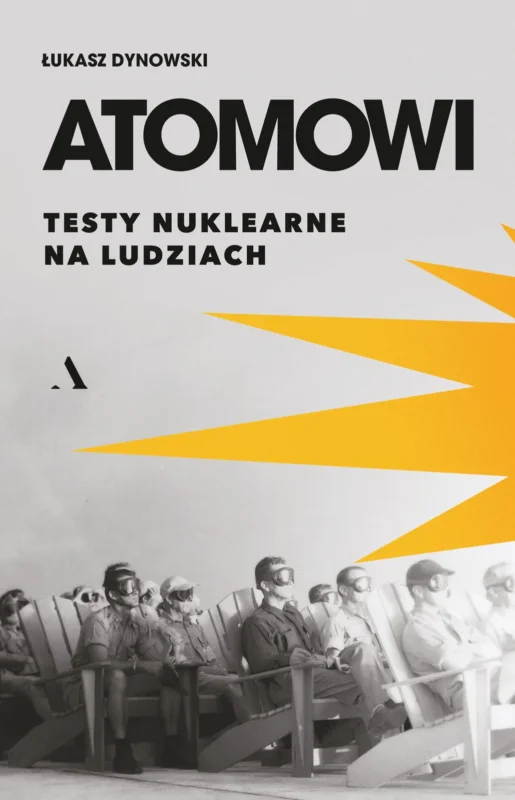 Atomowi. Testy nuklearne na ludziachŁukasz Dynowski Rabat