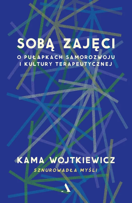 Bezpieczna płatność Sobą zajęci. O pułapkach samorozwoju i kultury terapeutycznej (wersja z autografem)Kama Wojtkiewicz