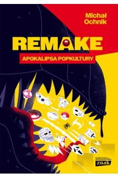 Remake. Apokalipsa popkultury Michał Ochnik Wysoka jakość