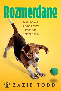 Rozmerdane. Naukowe podstawy psiego szczęścia Zazie Todd Wyjątkowa oferta