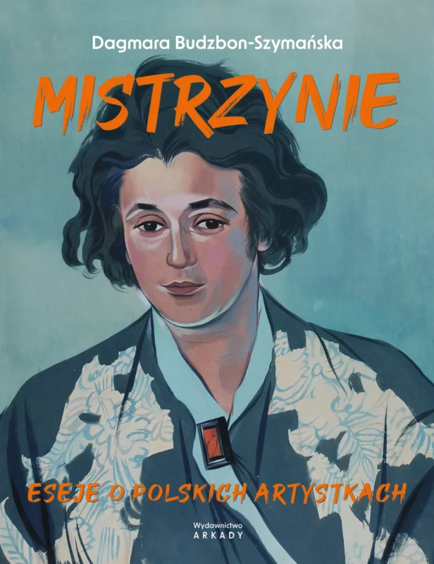 Mistrzynie. Eseje o polskich artystkach Ostatnie sztuki