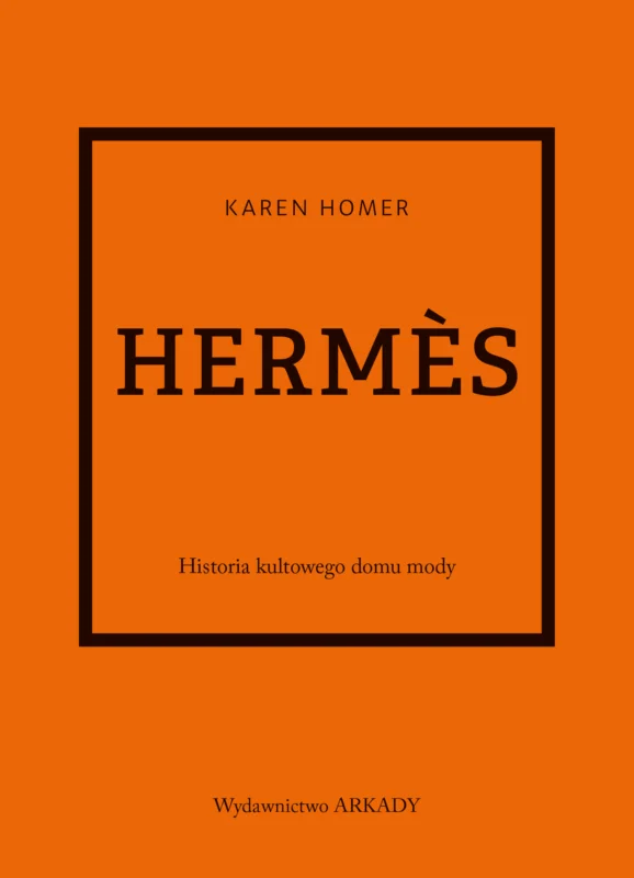Oferta Hermes. Historia kultowego domu mody