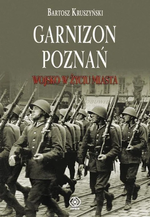 Garnizon Poznań w II Rzeczypospolitej. Wojsko w życiu miasta Łatwy zwrot