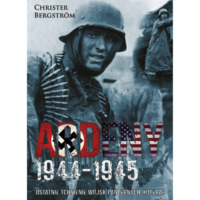 Obniżka ceny Ardeny 1944-1945. Ostatnie tchnienie wojsk pancernych Hitlera Christer Bergstrom