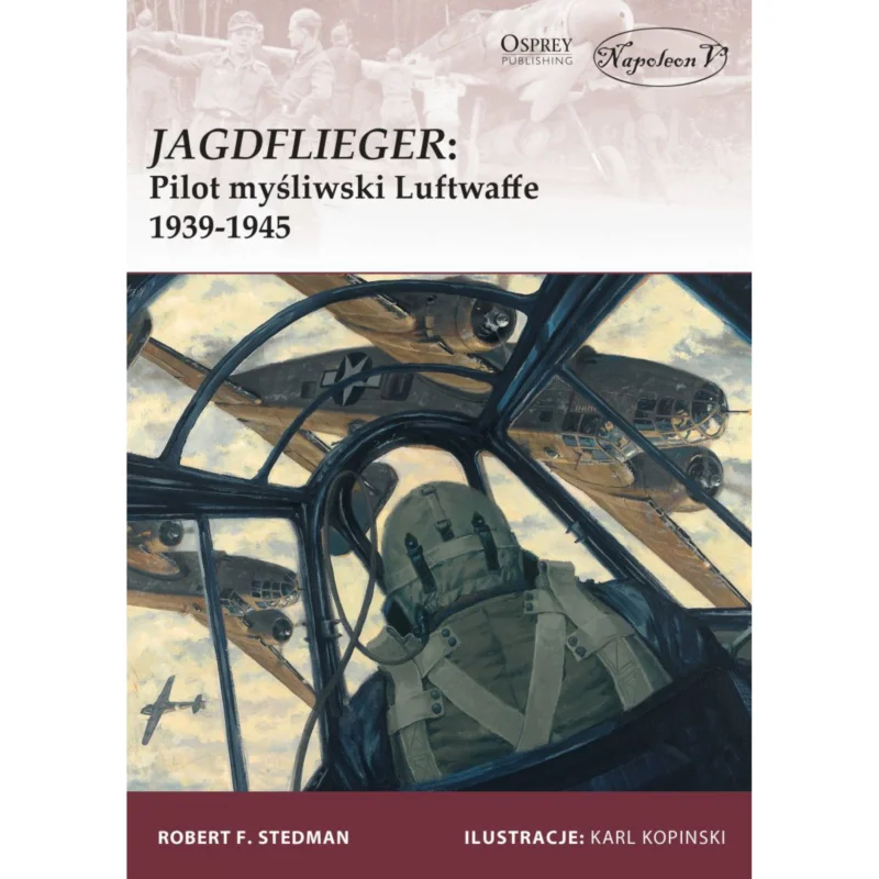 Sprawdź teraz JAGDFLIEGER: Pilot myśliwski Luftwaffe 1939-1945 Osprey