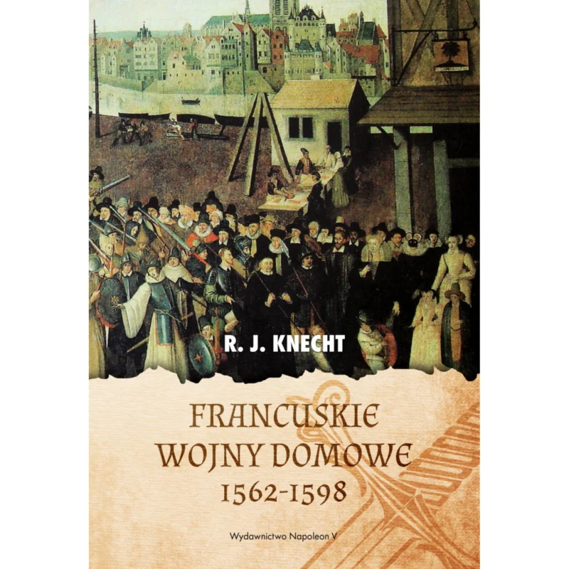 Francuskie wojny domowe 1562-1598 R.J. Knecht Premium
