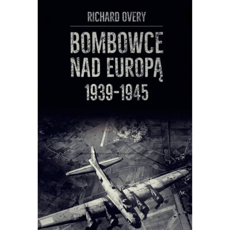 Bombowce nad Europą 1939-1945 Richard Overy Hit cenowy