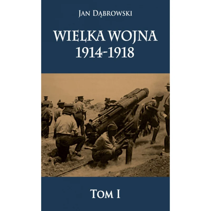Nowość Wielka Wojna 1914-1918 t. I Jan Dąbrowski