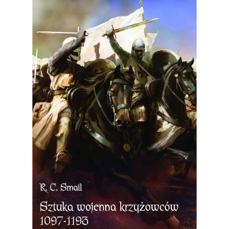 Zamów dziś Sztuka wojenna krzyżowców 1097-1193 R.C. Smail