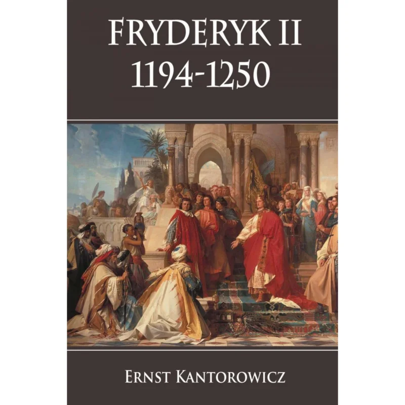 Hit sprzedaży Fryderyk II 1194-1250 ERNST KANTOROWICZ